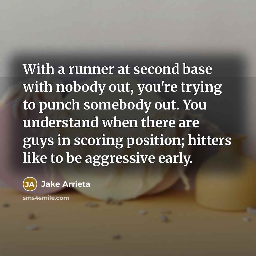 “With a runner at second base with nobody out, you're…” quote by Jake Arrieta