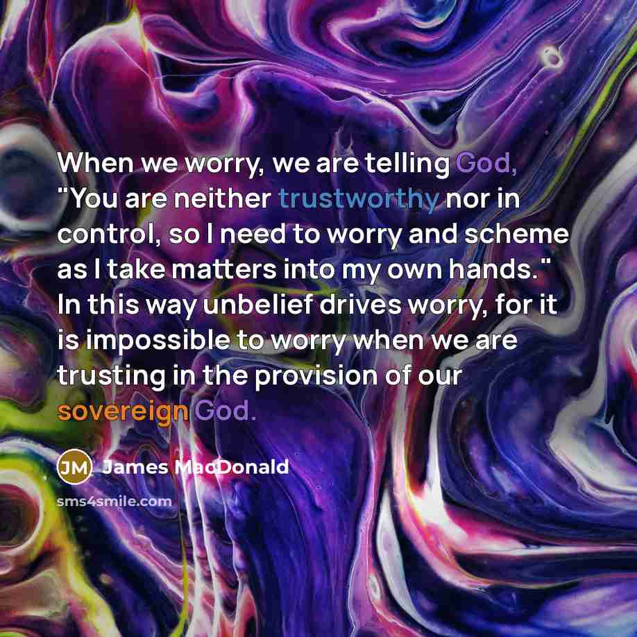 “When we worry, we are telling God, "You are neither…” quote by James MacDonald