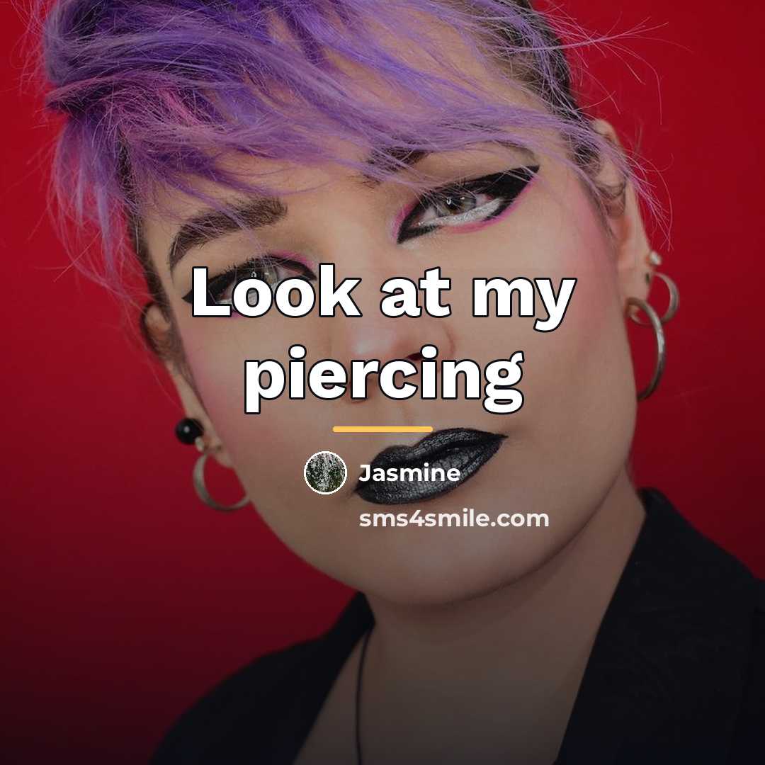 “Look at my piercing…” quote by Jasmine