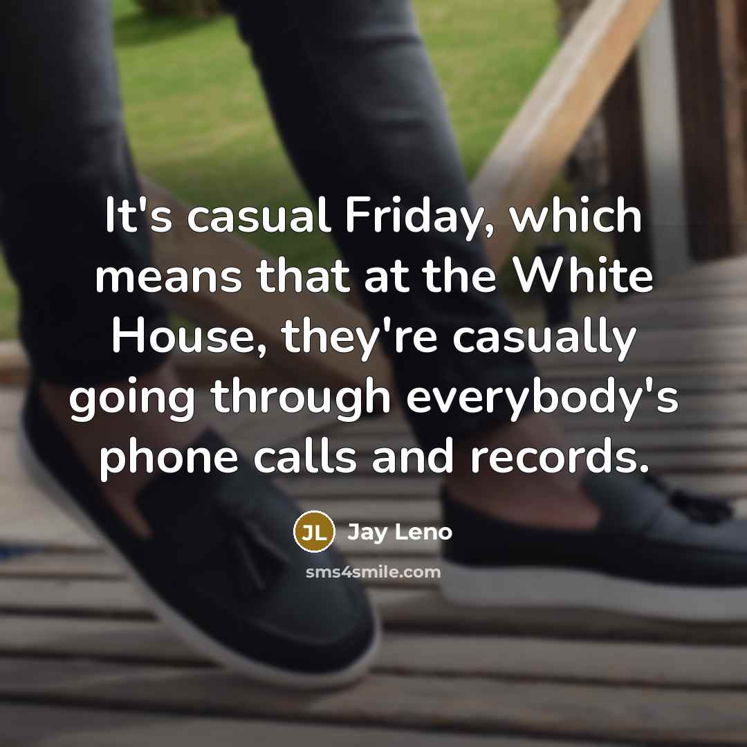 “It's casual Friday, which means that at the White House,…” quote by Jay Leno