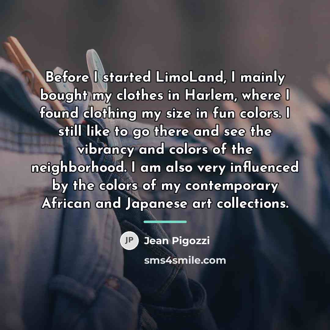 “Before I started LimoLand, I mainly bought my clothes in…” quote by Jean Pigozzi
