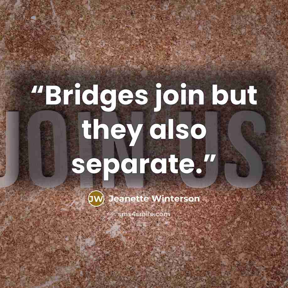 “Bridges join but they also separate.” quote by Jeanette Winterson
