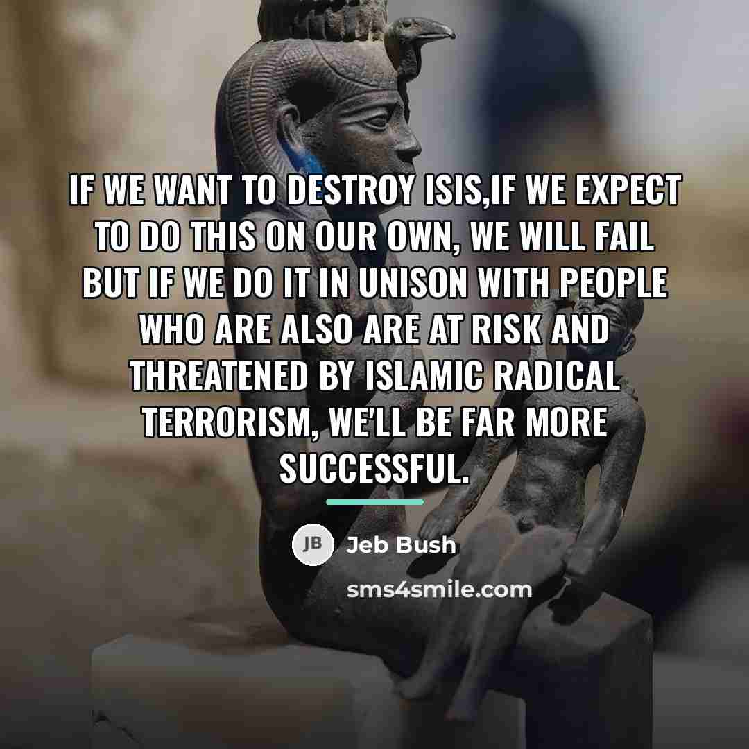 “If we want to destroy ISIS,if we expect to do…” quote by Jeb Bush
