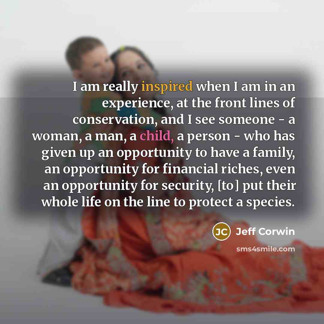 “I am really inspired when I am in an experience,…” quote by Jeff Corwin