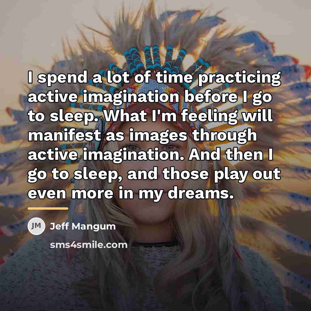 “I spend a lot of time practicing active imagination before…” quote by Jeff Mangum