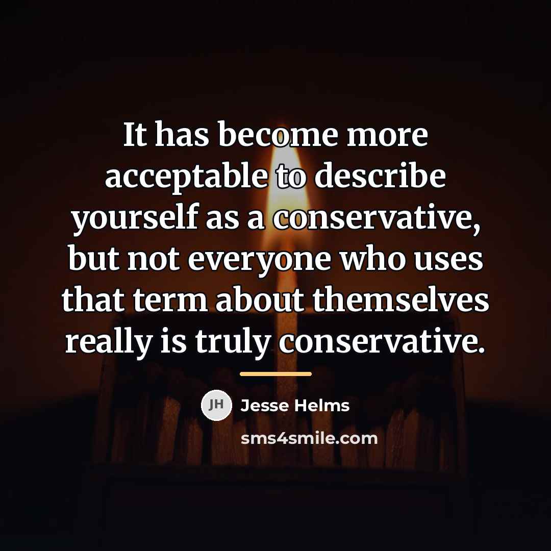 “It has become more acceptable to describe yourself as a…” quote by Jesse Helms