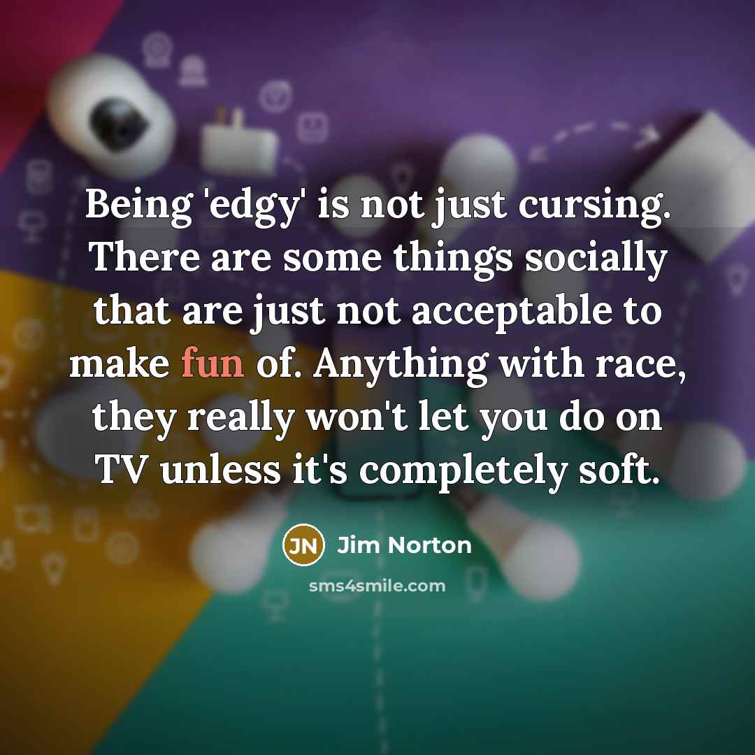 “Being 'edgy' is not just cursing. There are some things…” quote by Jim Norton