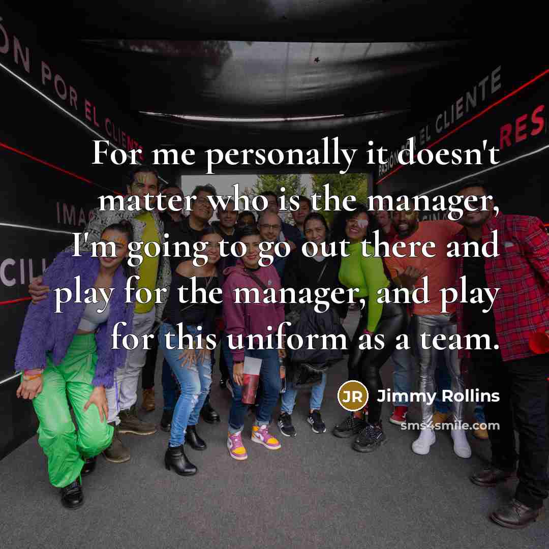 “For me personally it doesn't matter who is the manager,…” quote by Jimmy Rollins
