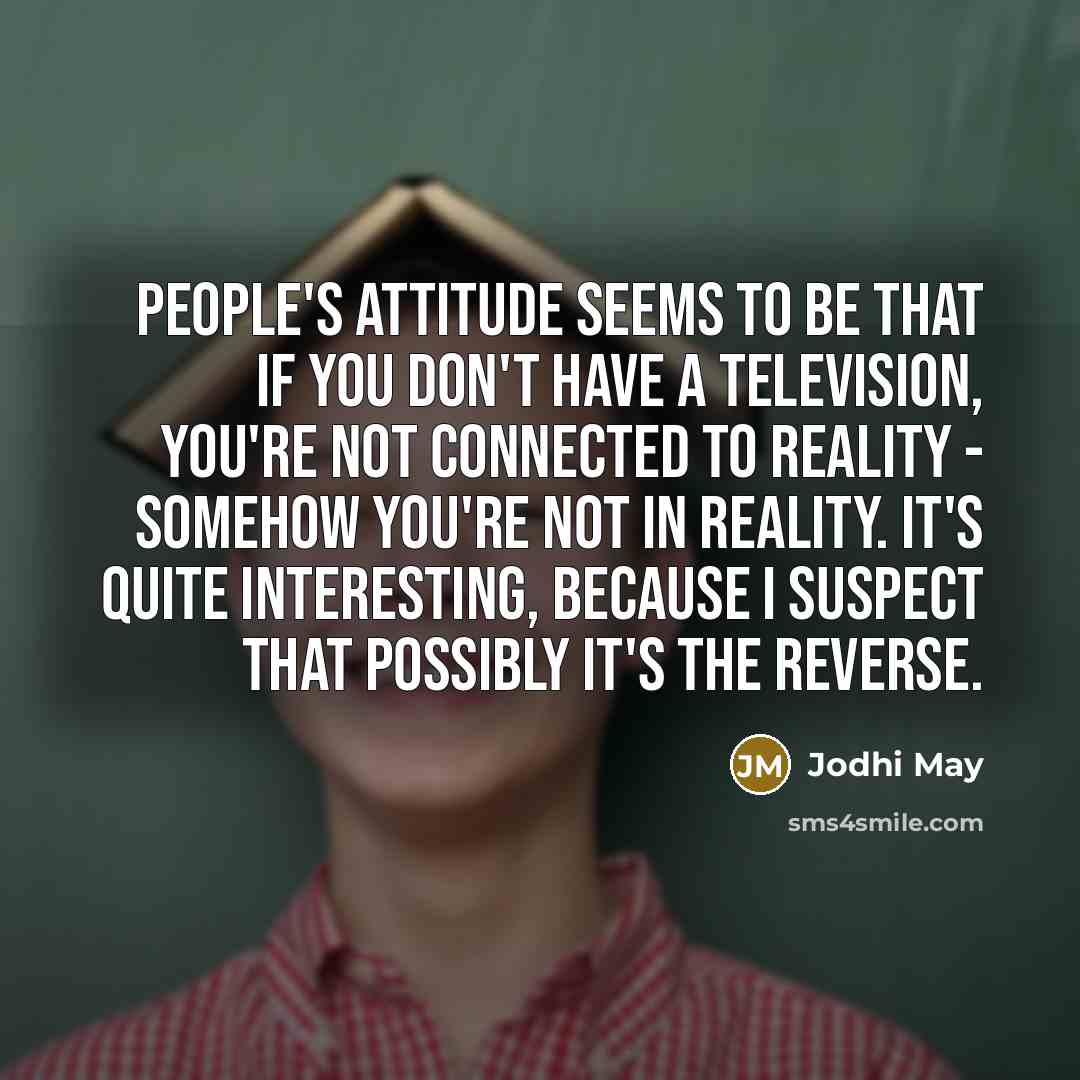 “People's attitude seems to be that if you don't have…” quote by Jodhi May