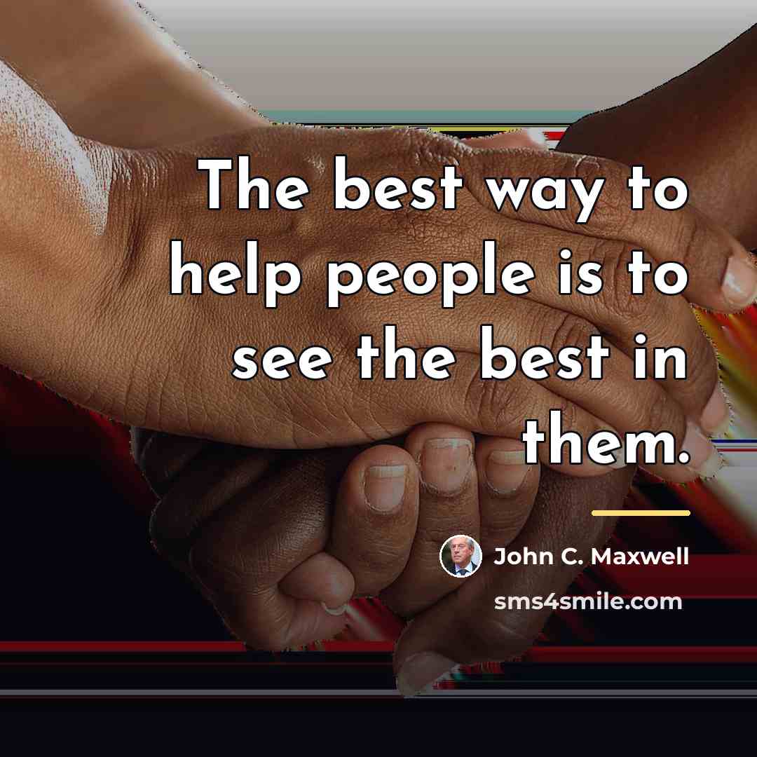 “The best way to help people is to see the…” quote by John C. Maxwell