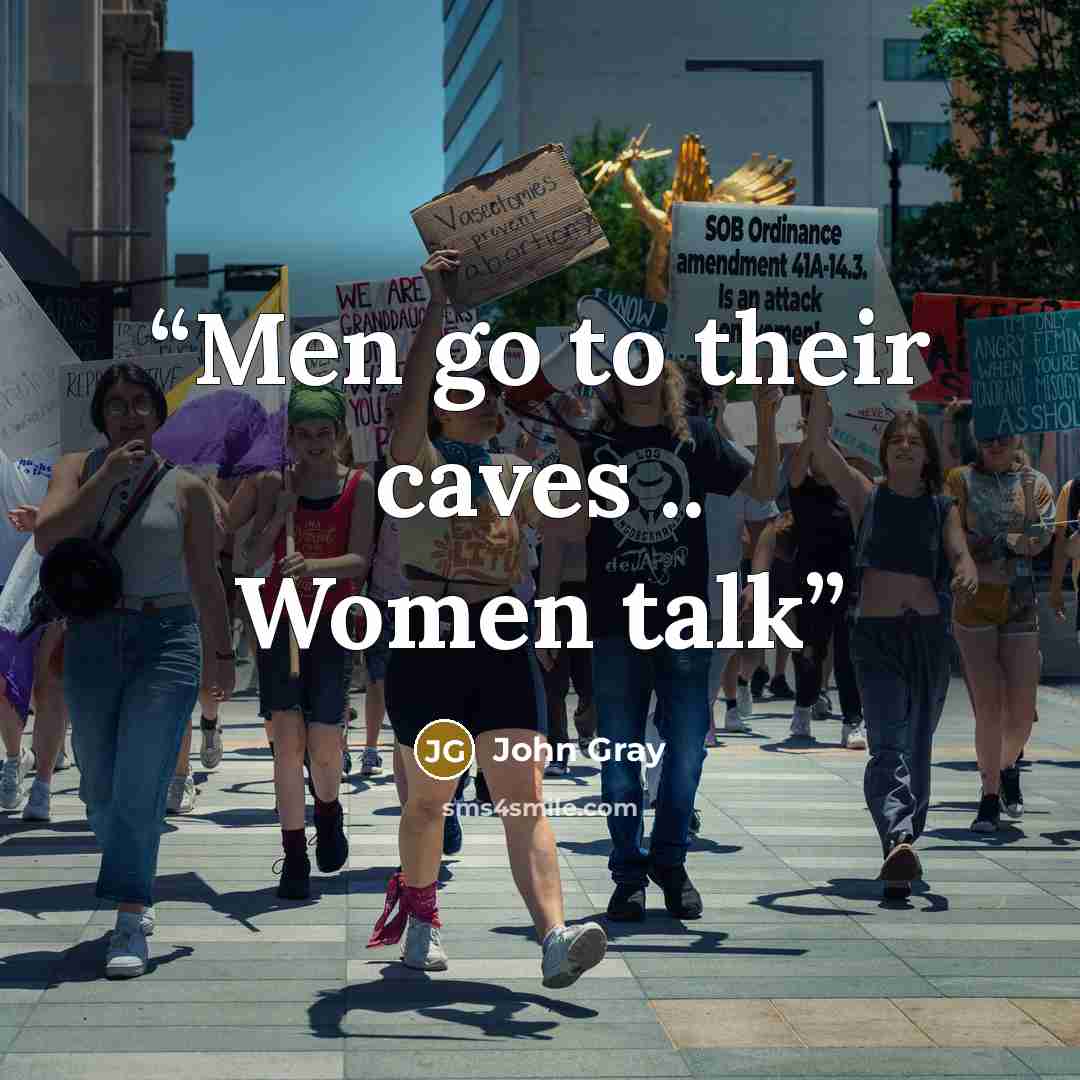 “Men go to their caves .. Women talk” quote by John Gray