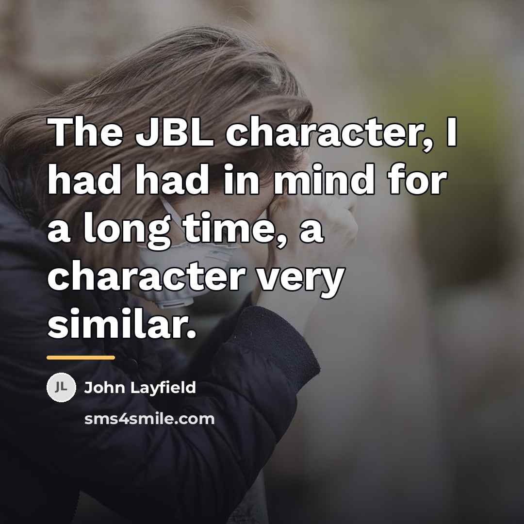 “The JBL character, I had had in mind for a…” quote by John Layfield