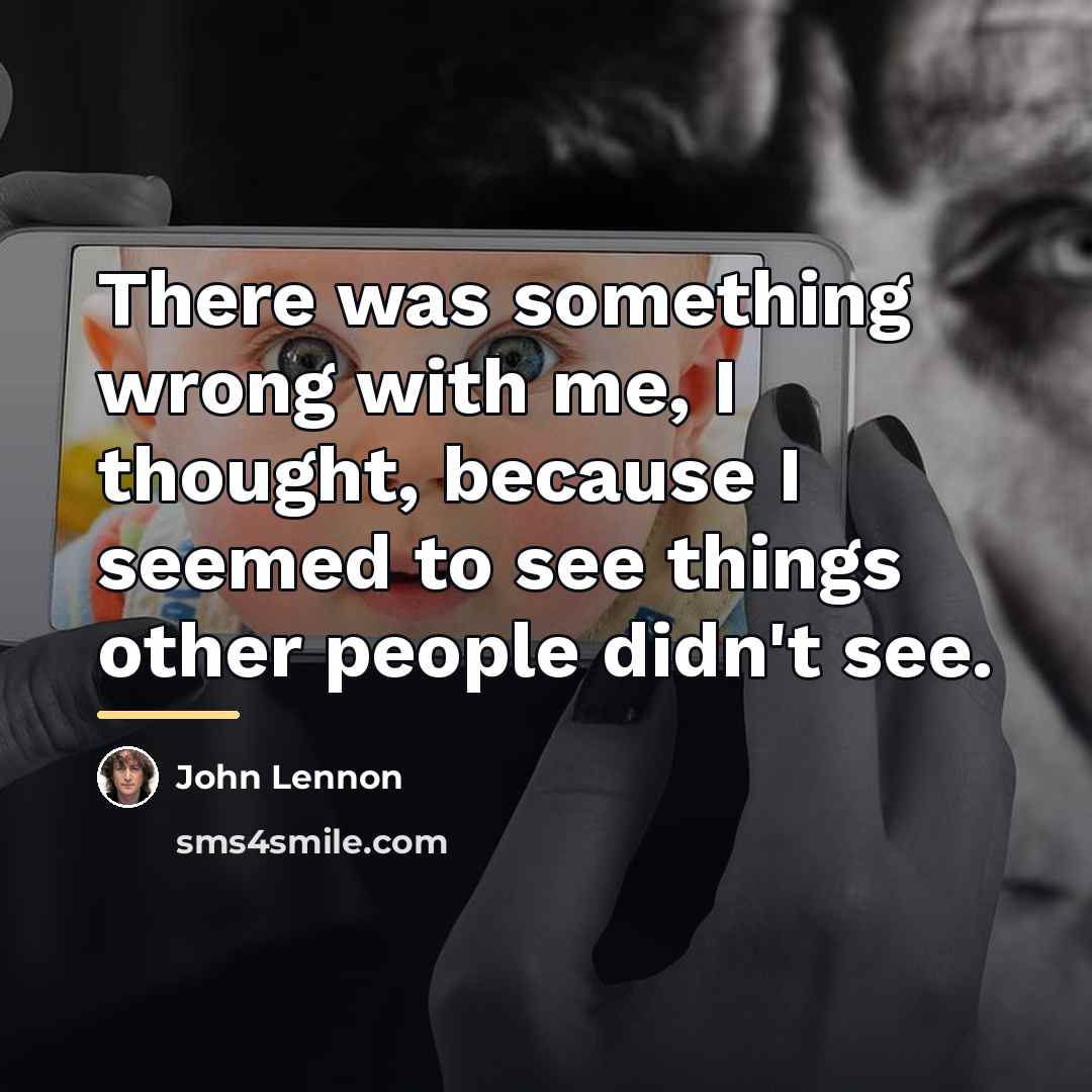 “There was something wrong with me, I thought, because I…” quote by John Lennon