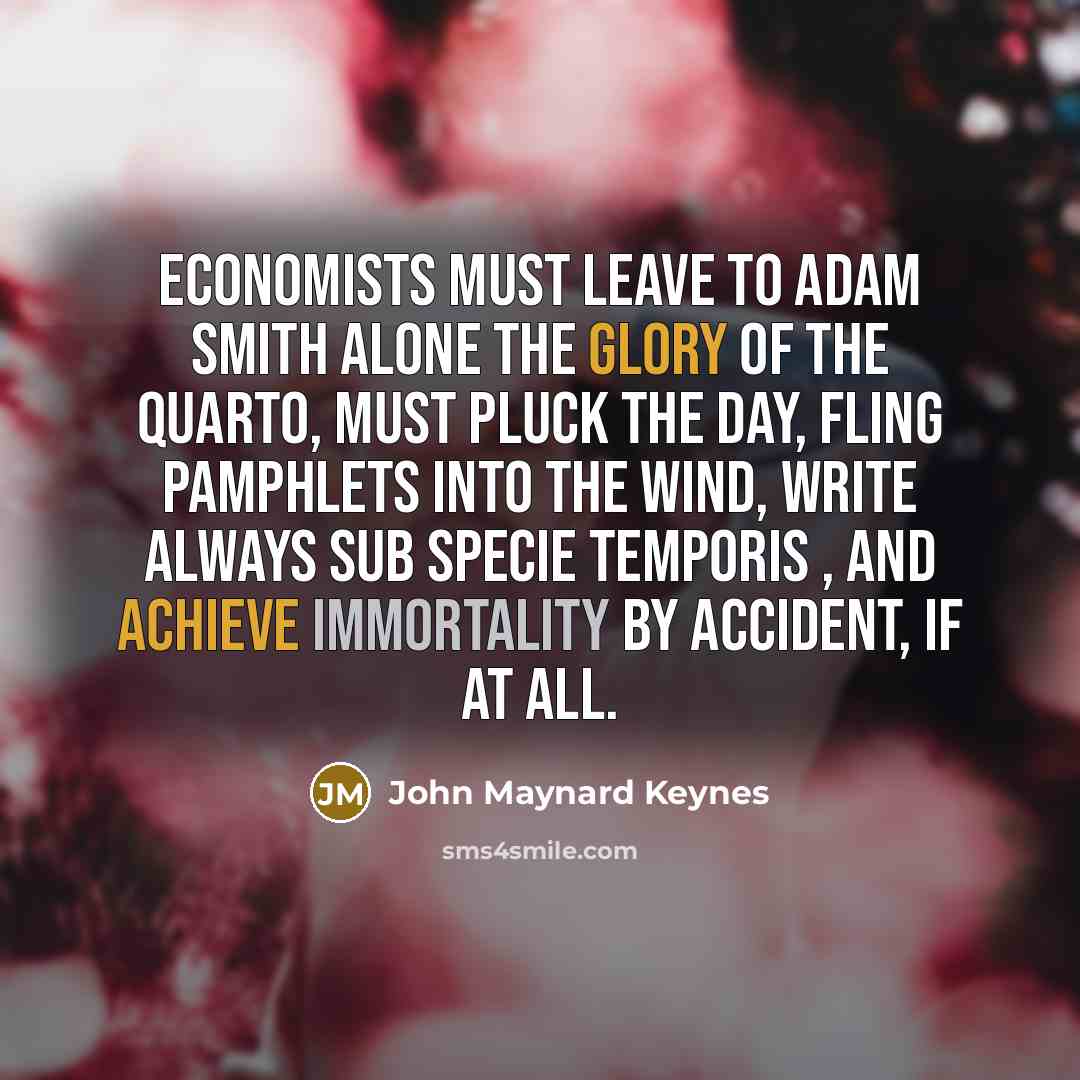 “Economists must leave to Adam Smith alone the glory of…” quote by John Maynard Keynes