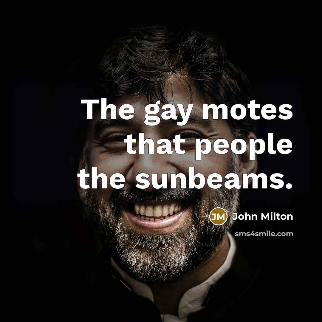 “The gay motes that people the sunbeams.…” quote by John Milton
