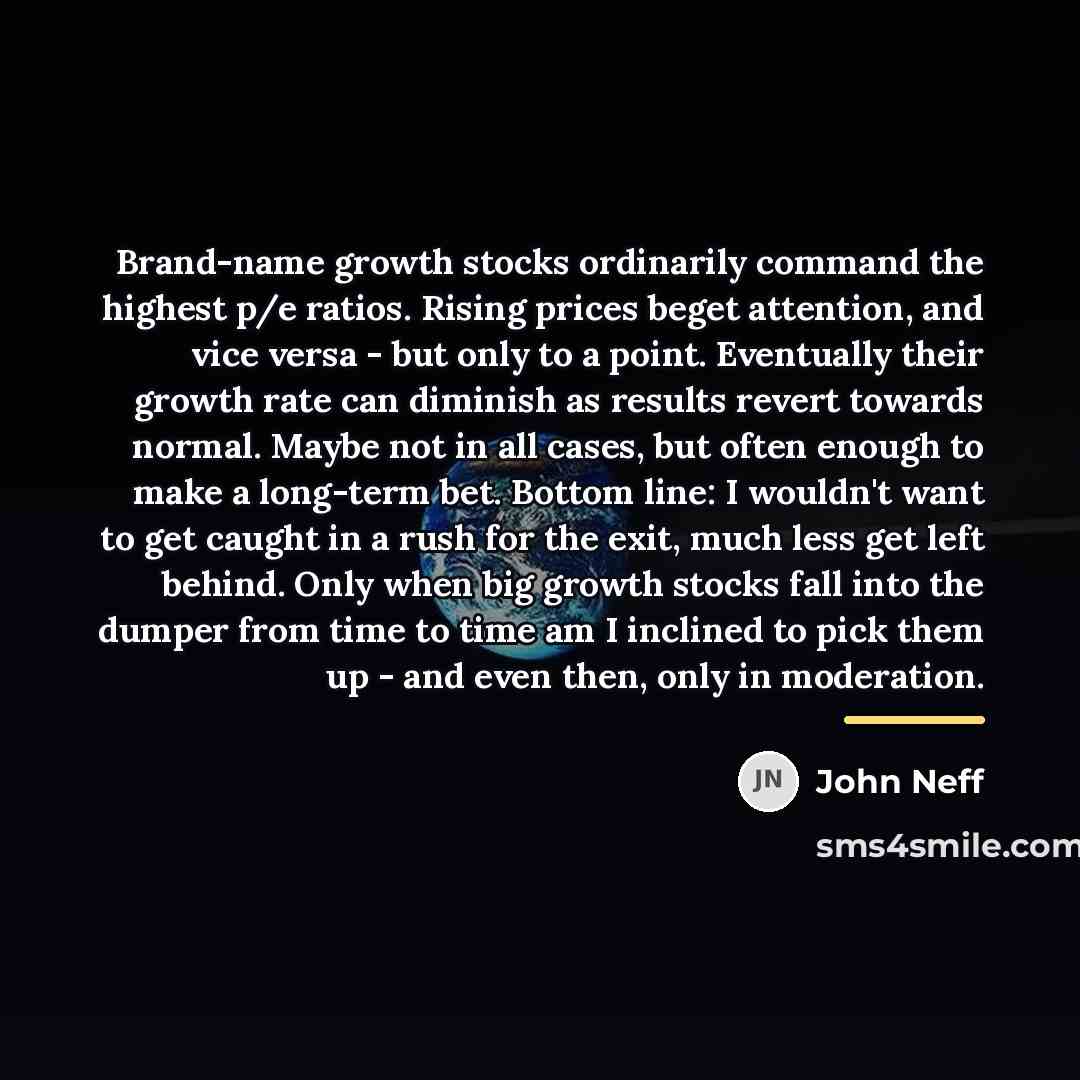 “Brand-name growth stocks ordinarily command the highest p/e ratios. Rising…” quote by John Neff