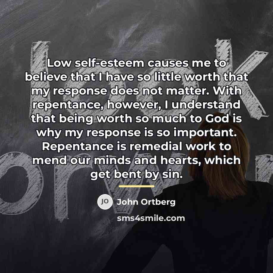 “Low self-esteem causes me to believe that I have so…” quote by John Ortberg