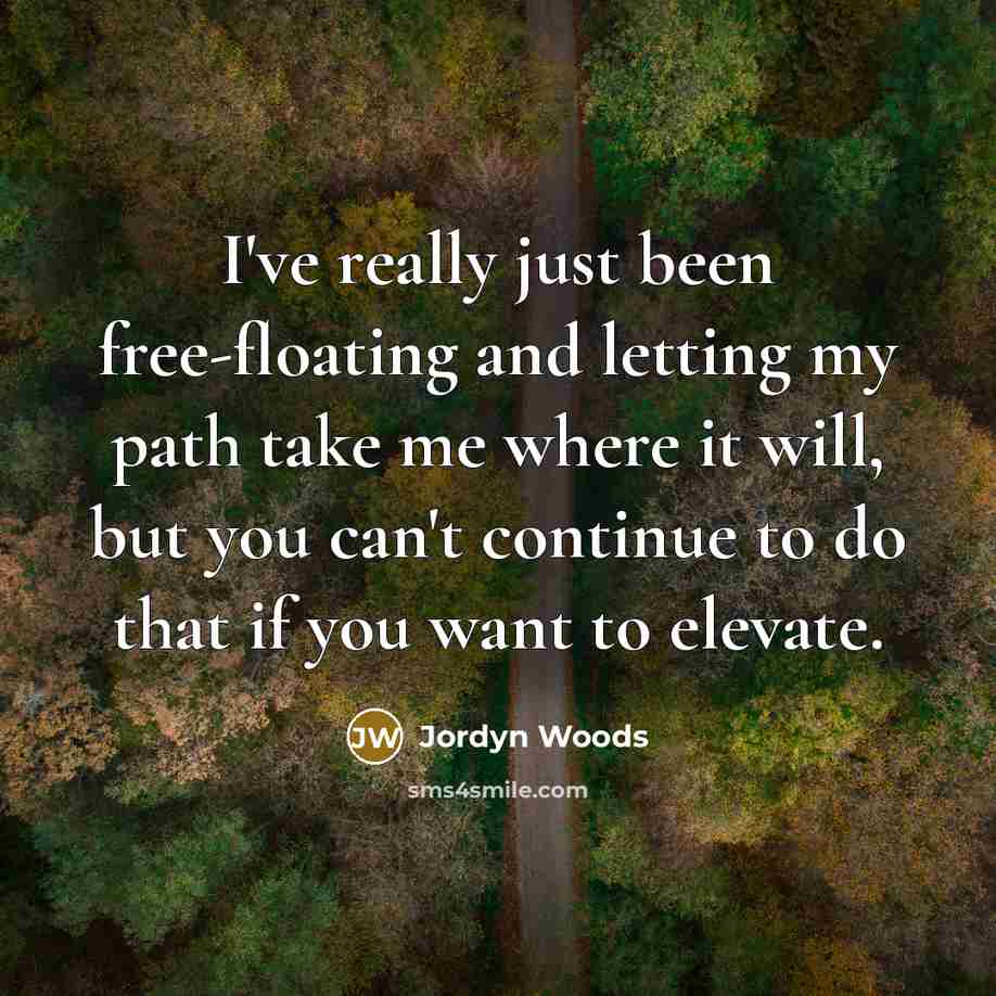 “I've really just been free-floating and letting my path take…” quote by Jordyn Woods