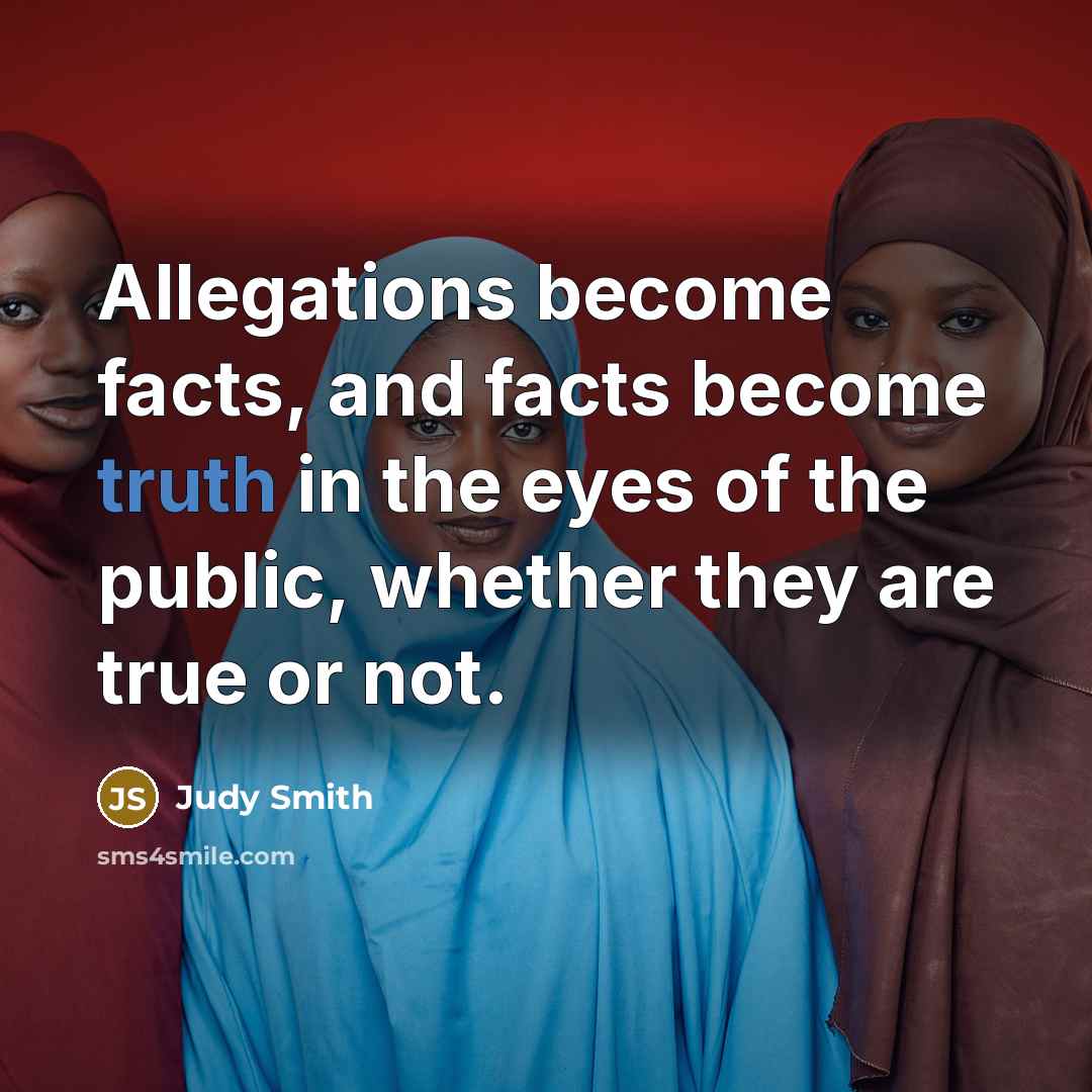 “Allegations become facts, and facts become truth in the eyes…” quote by Judy Smith
