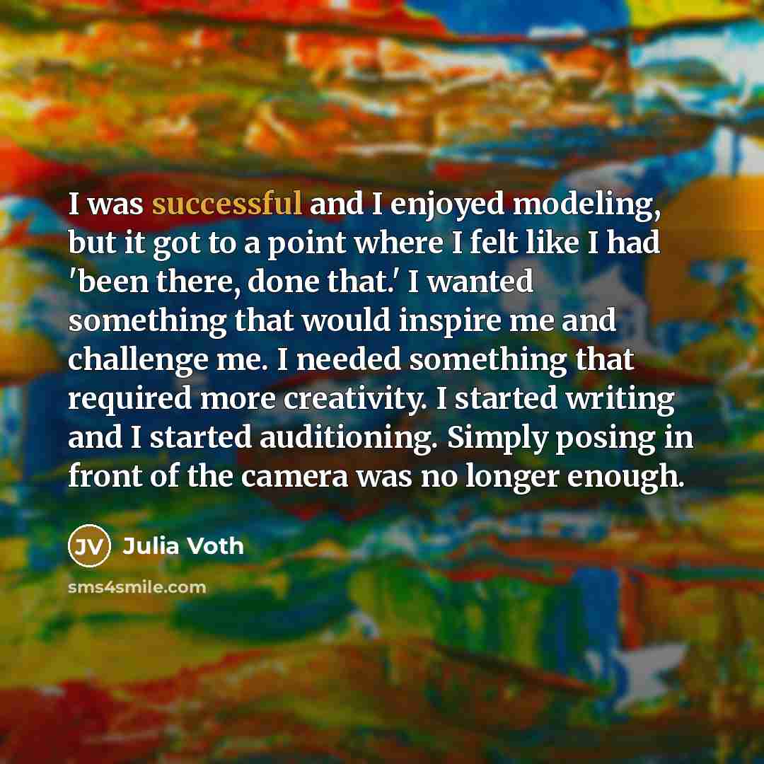 “I was successful and I enjoyed modeling, but it got…” quote by Julia Voth