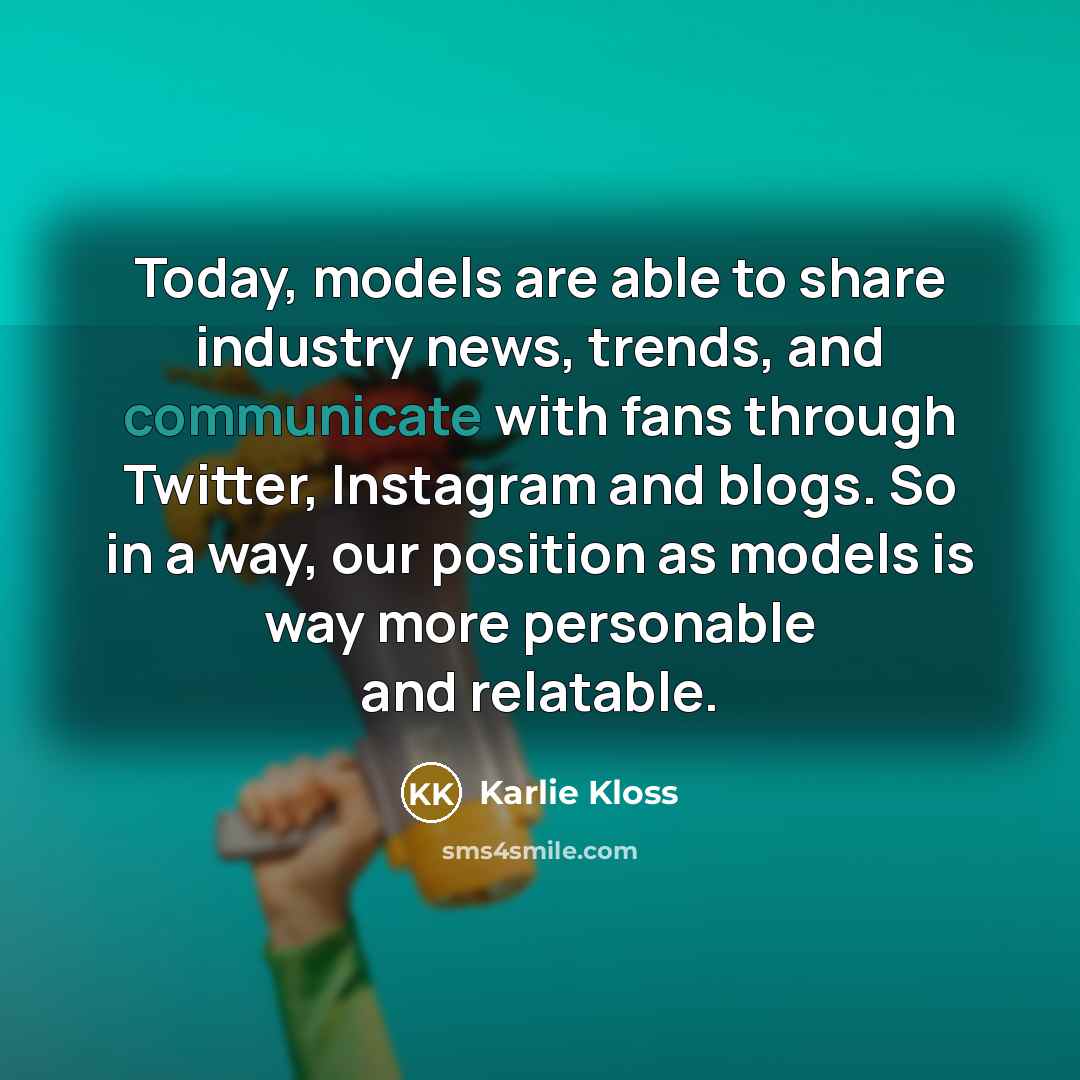 “Today, models are able to share industry news, trends, and…” quote by Karlie Kloss