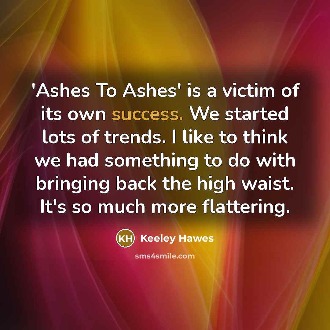 “'Ashes To Ashes' is a victim of its own success.…” quote by Keeley Hawes