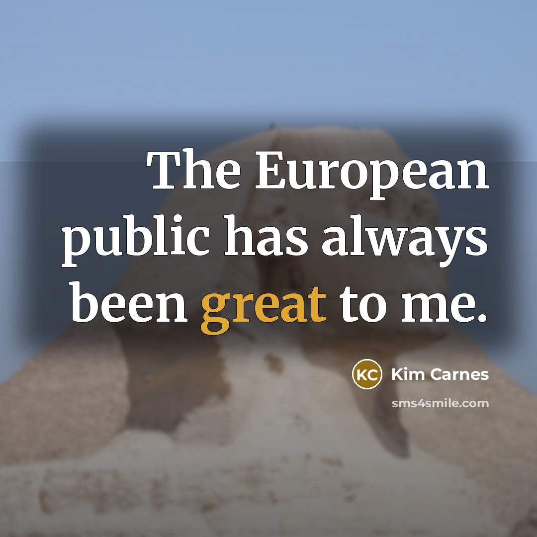 “The European public has always been great to me.…” quote by Kim Carnes