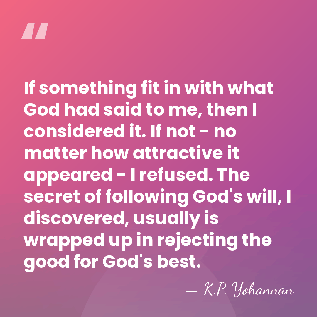 If something fit in with what God had said to me, then&hellip; - K.P. Yohannan