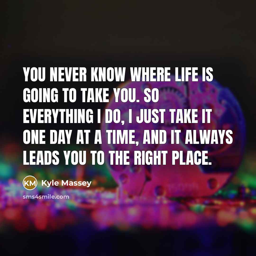 “You never know where life is going to take you.…” quote by Kyle Massey