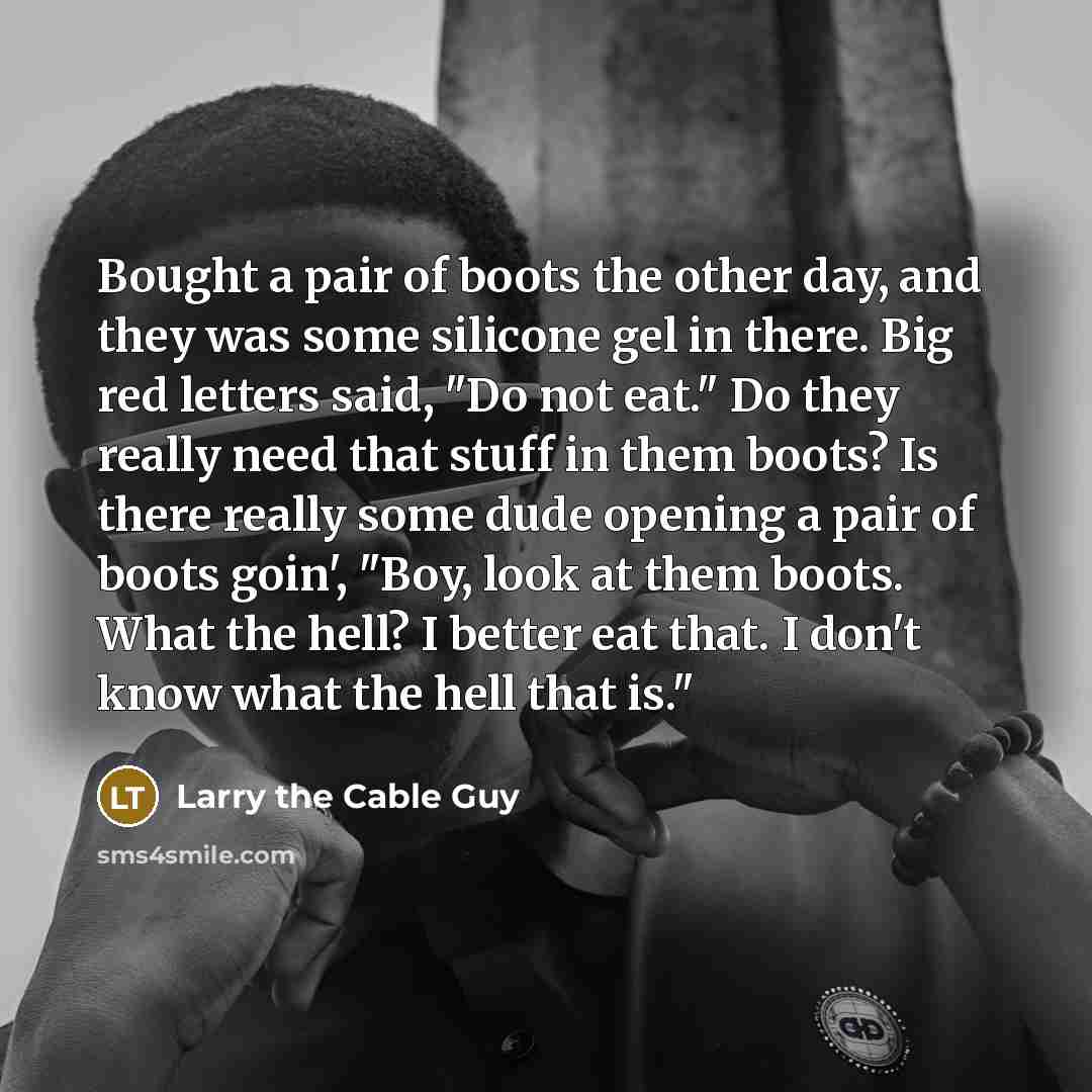 “Bought a pair of boots the other day, and they…” quote by Larry the Cable Guy