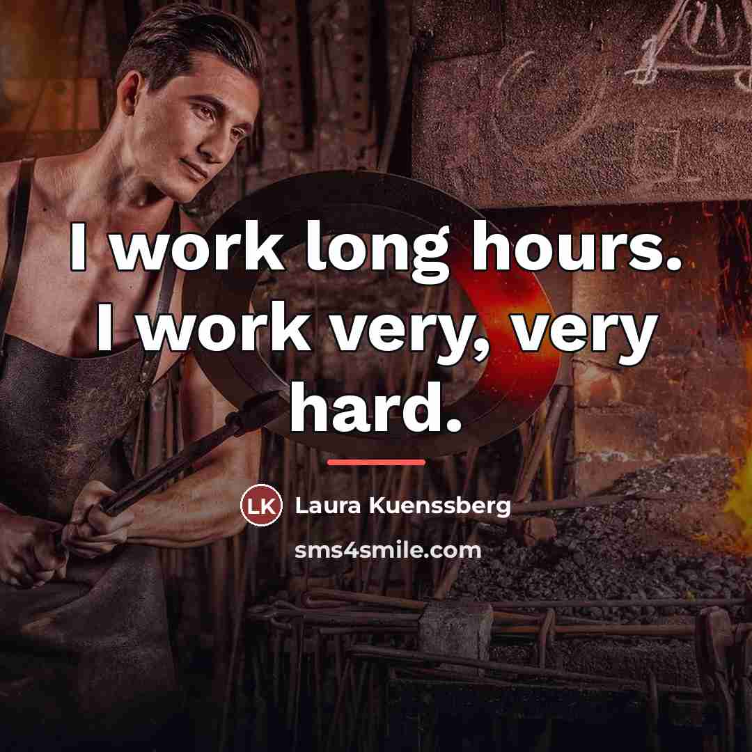 “I work long hours. I work very, very hard.…” quote by Laura Kuenssberg