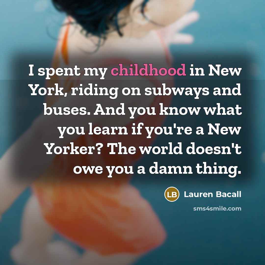 “I spent my childhood in New York, riding on subways…” quote by Lauren Bacall