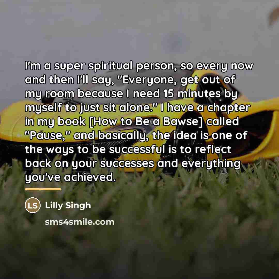 “I'm a super spiritual person, so every now and then…” quote by Lilly Singh