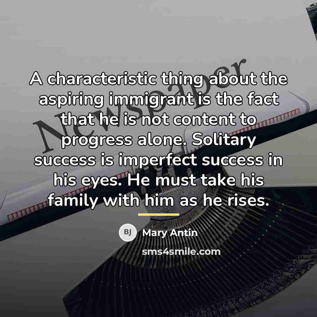 “A characteristic thing about the aspiring immigrant is the fact…” quote by Mary Antin
