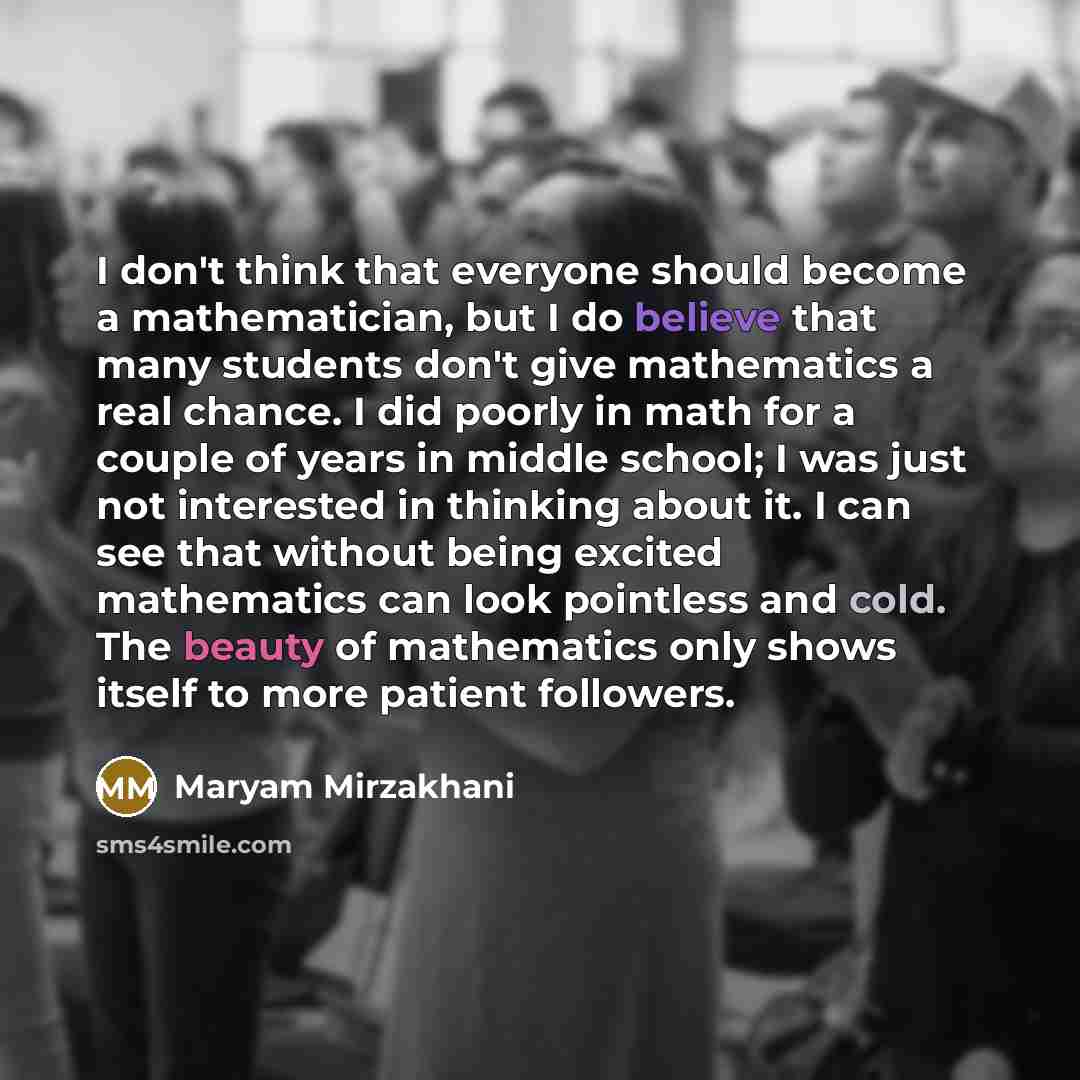 “I don't think that everyone should become a mathematician, but…” quote by Maryam Mirzakhani