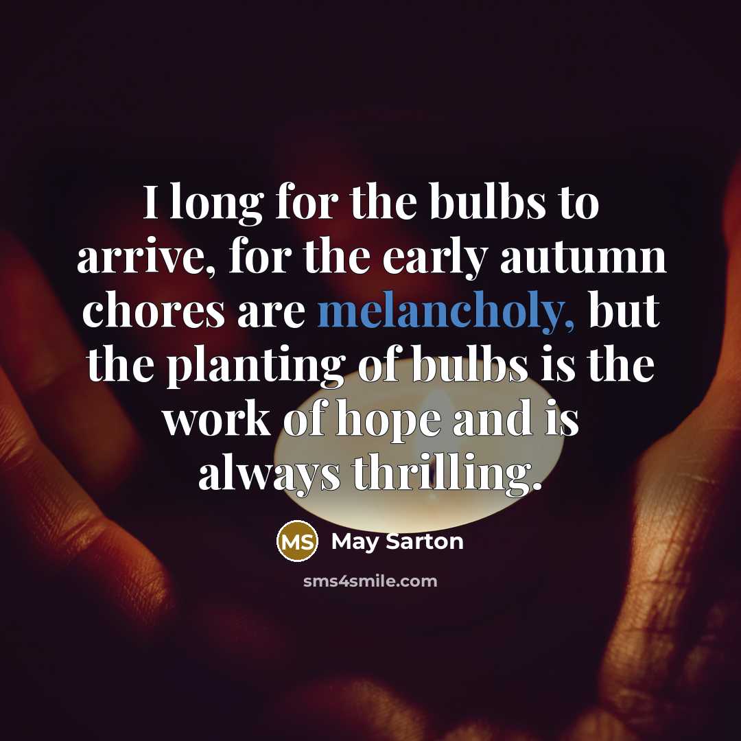 “I long for the bulbs to arrive, for the early…” quote by May Sarton