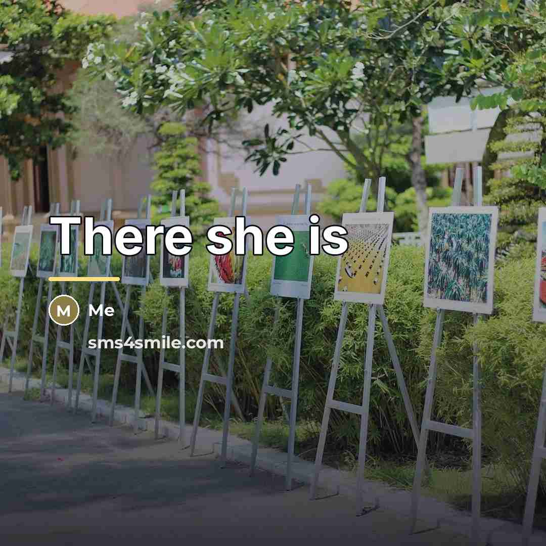 “There she is…” quote by Me