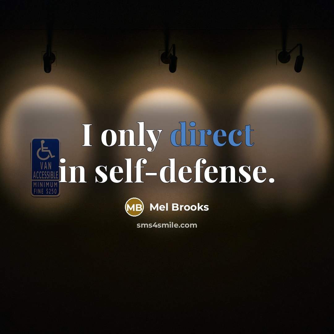 “I only direct in self-defense.…” quote by Mel Brooks