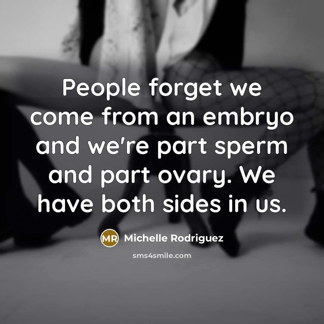 “People forget we come from an embryo and we're part…” quote by Michelle Rodriguez