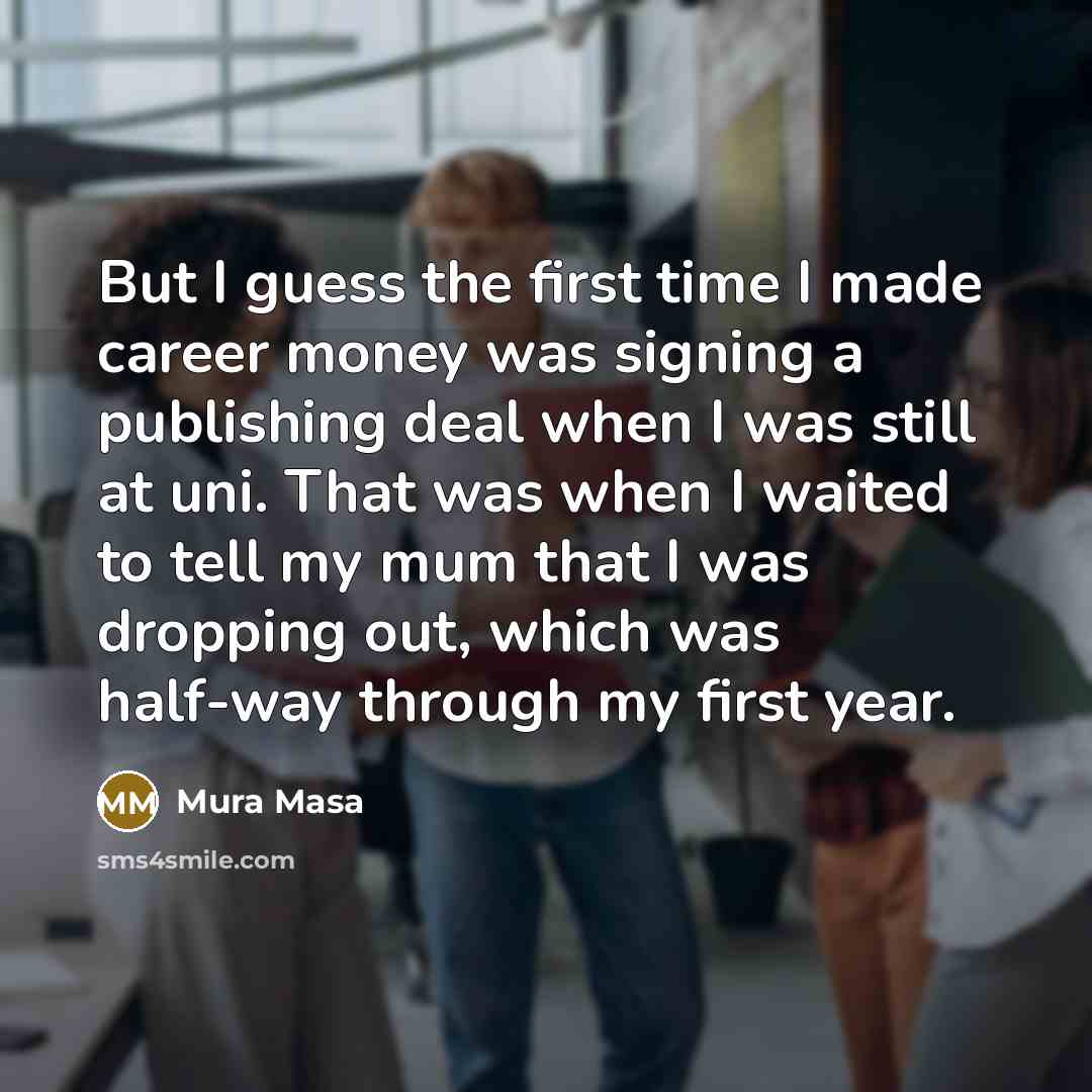 “But I guess the first time I made career money…” quote by Mura Masa