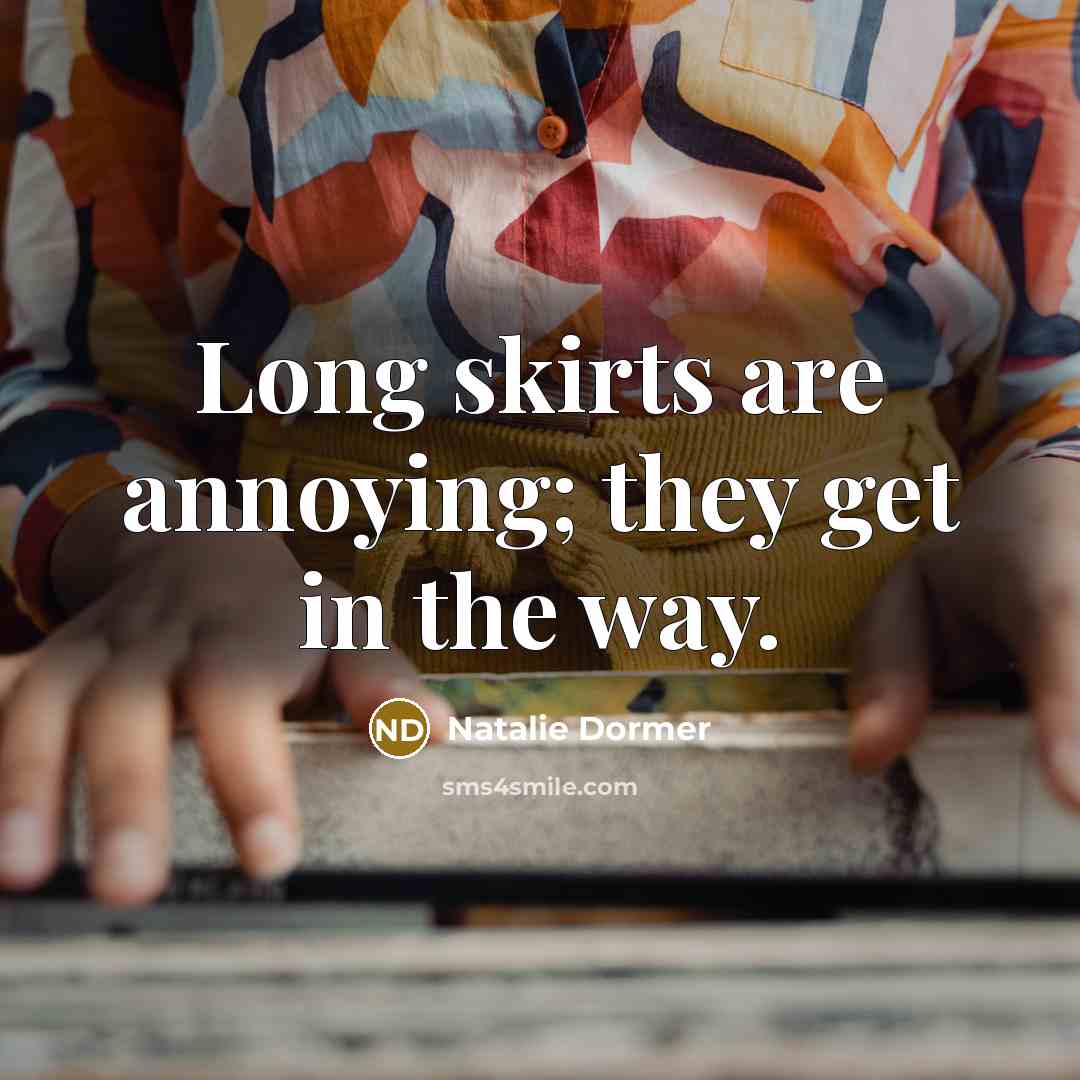 “Long skirts are annoying; they get in the way.…” quote by Natalie Dormer