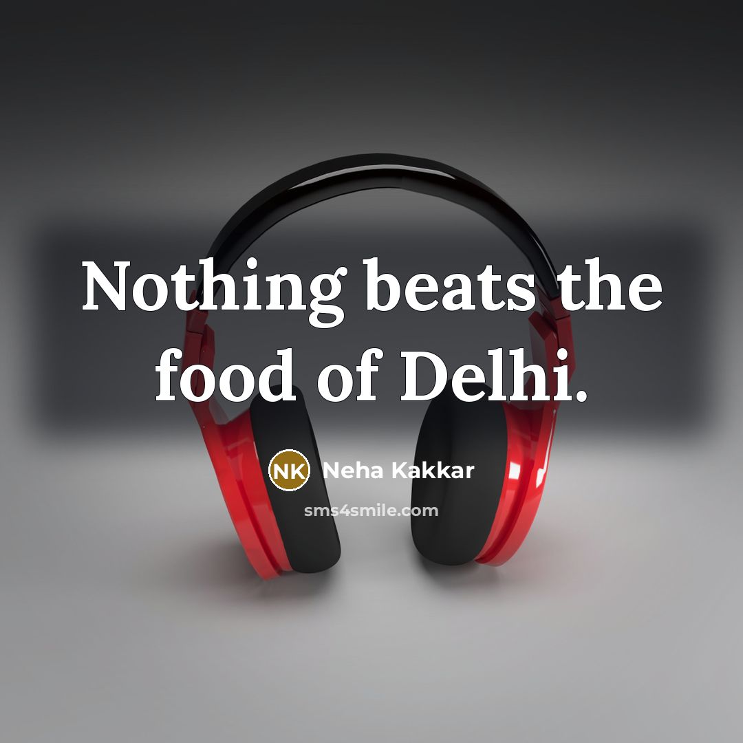“Nothing beats the food of Delhi.…” quote by Neha Kakkar
