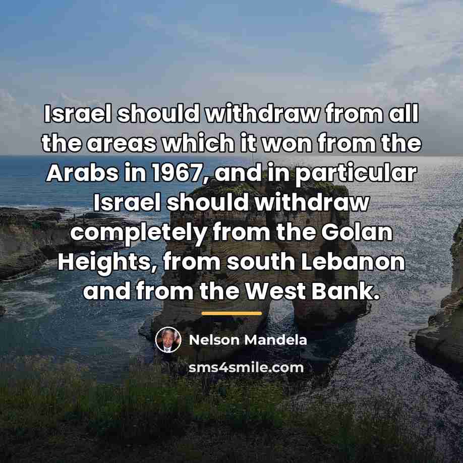 “Israel should withdraw from all the areas which it won…” quote by Nelson Mandela