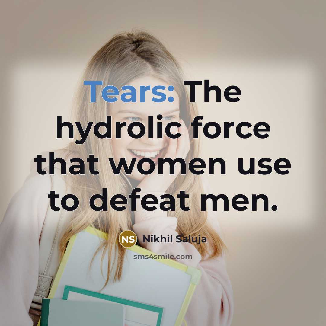 “Tears: The hydrolic force that women use to defeat men.…” quote by Nikhil Saluja