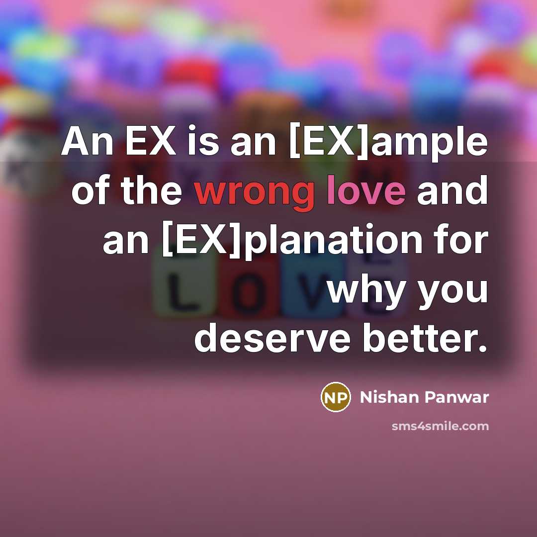 “An EX is an [EX]ample of the wrong love and…” quote by Nishan Panwar