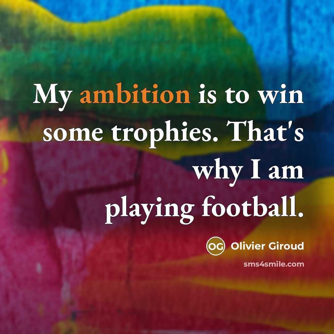 “My ambition is to win some trophies. That's why I…” quote by Olivier Giroud