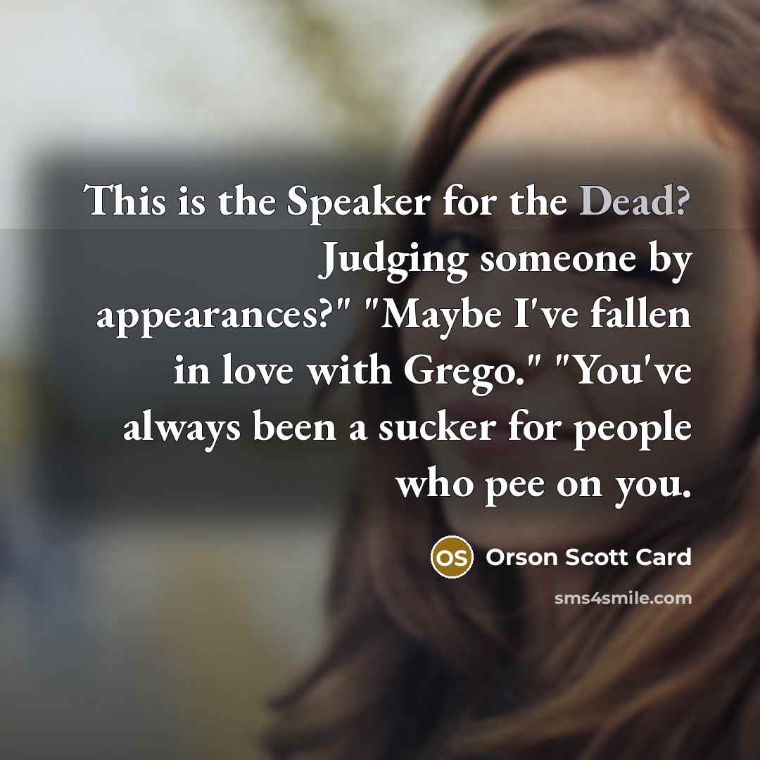 “This is the Speaker for the Dead? Judging someone by…” quote by Orson Scott Card