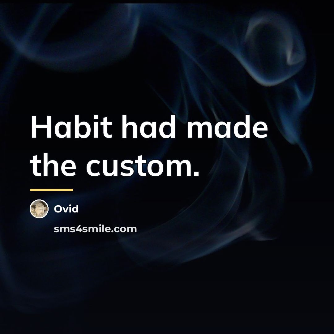 “Habit had made the custom.…” quote by Ovid