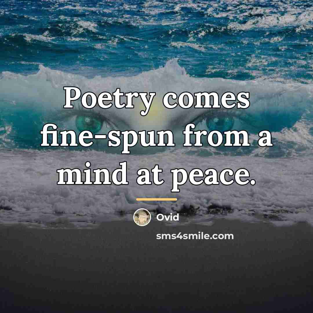 “Poetry comes fine-spun from a mind at peace.…” quote by Ovid