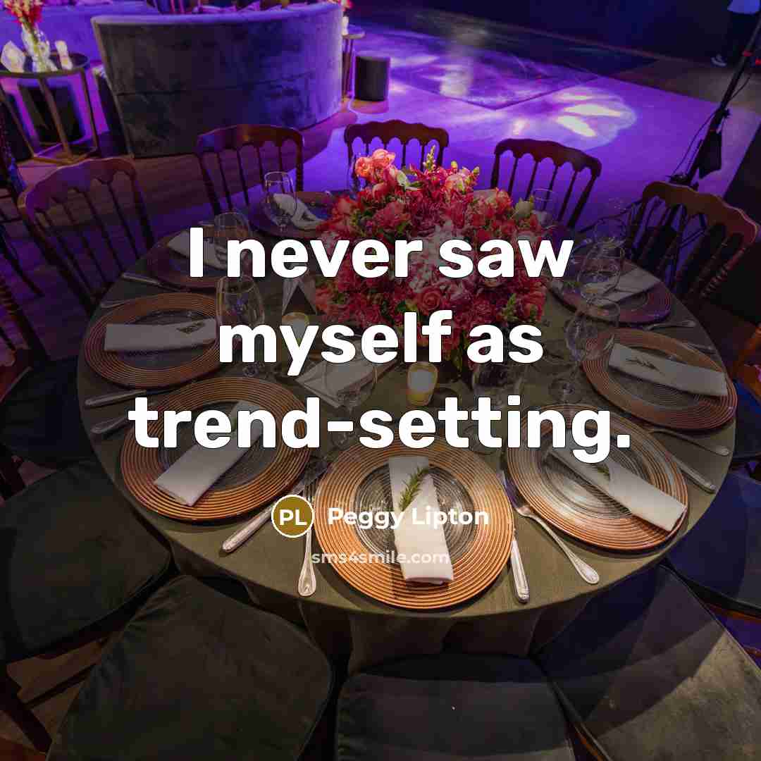“I never saw myself as trend-setting.…” quote by Peggy Lipton